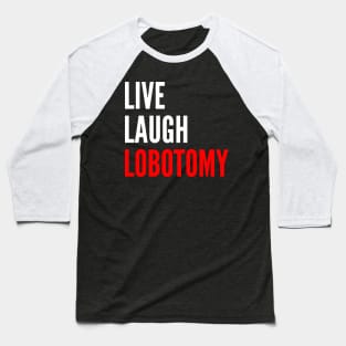 Live Laugh Lobotomy Funny Meme Baseball T-Shirt